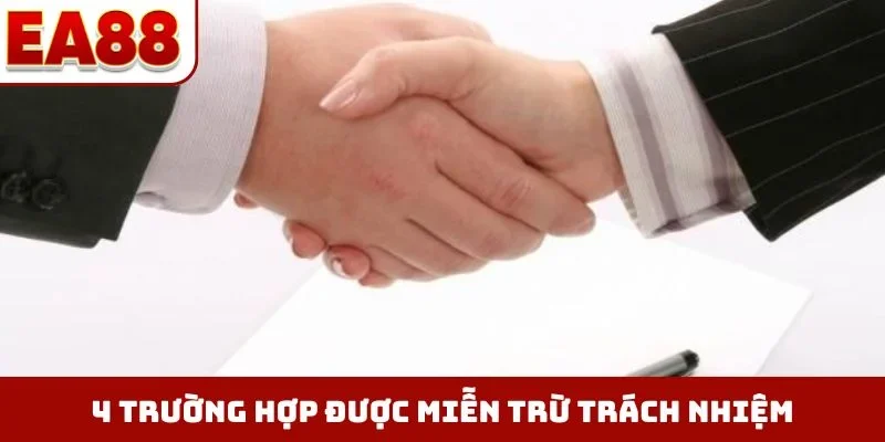 4 trường hợp được miễn trừ trách nhiệm