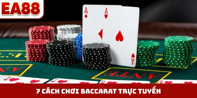 7 cách chơi Baccarat trực tuyến