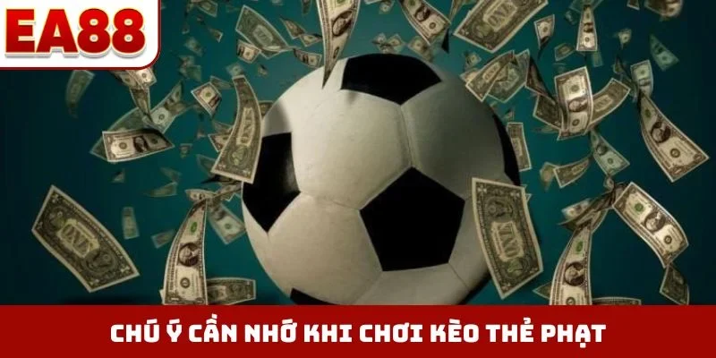 Chú ý cần nhớ khi chơi kèo thẻ phạt