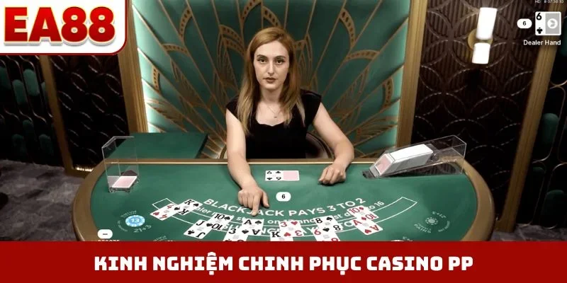 Kinh nghiệm chinh phục casino PP