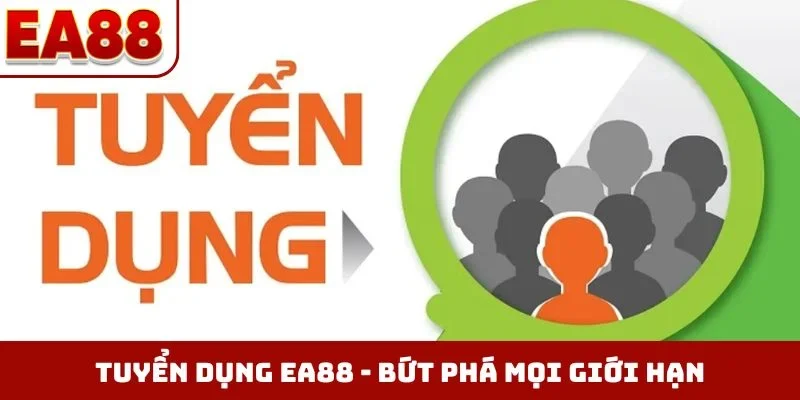 Tuyển dụng EA88 - Bứt phá mọi giới hạn